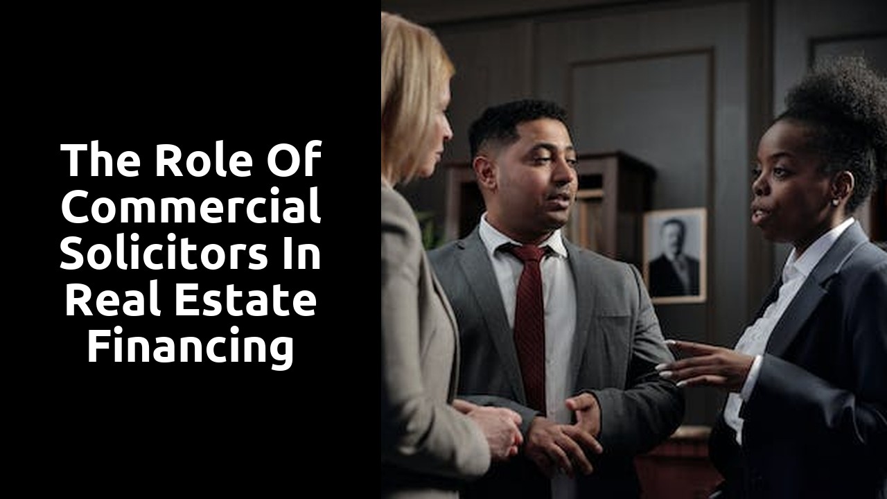 The Role of Commercial Solicitors in Real Estate Financing
