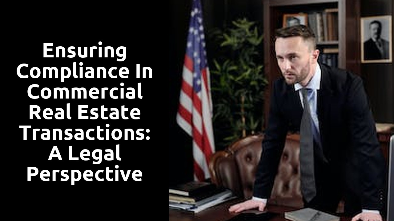 Ensuring Compliance in Commercial Real Estate Transactions: A Legal Perspective