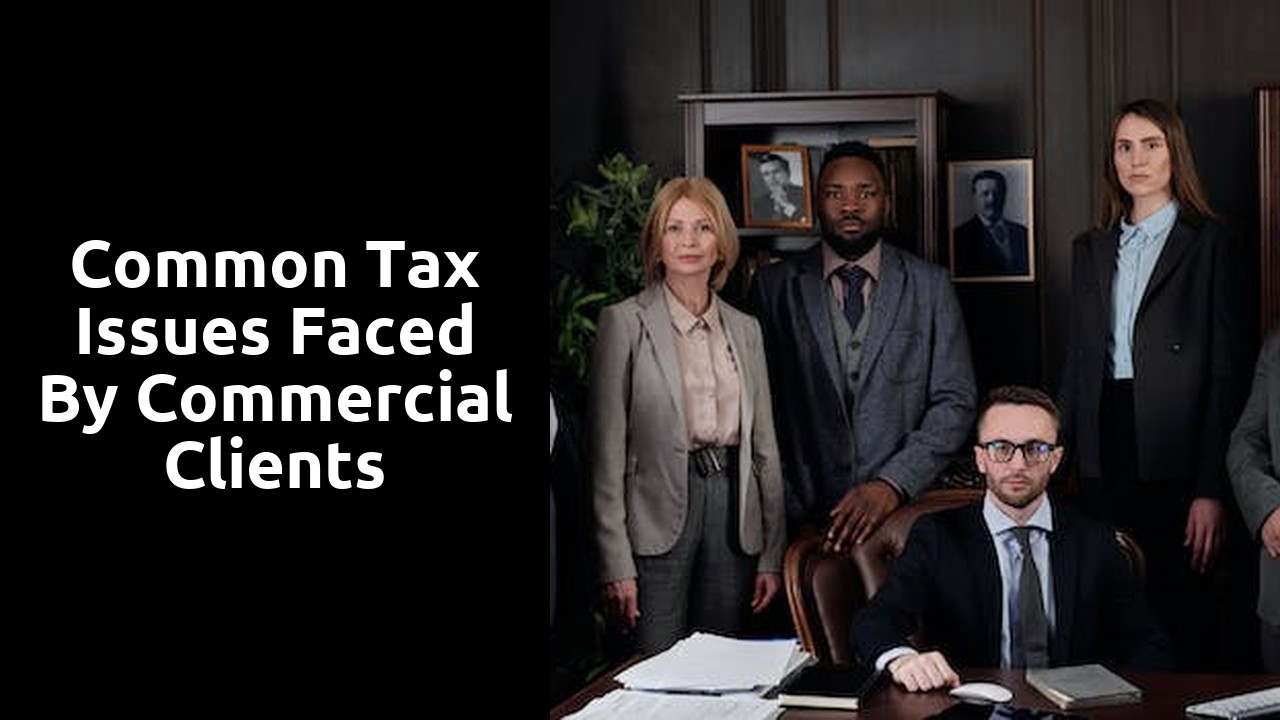 Common Tax Issues Faced by Commercial Clients