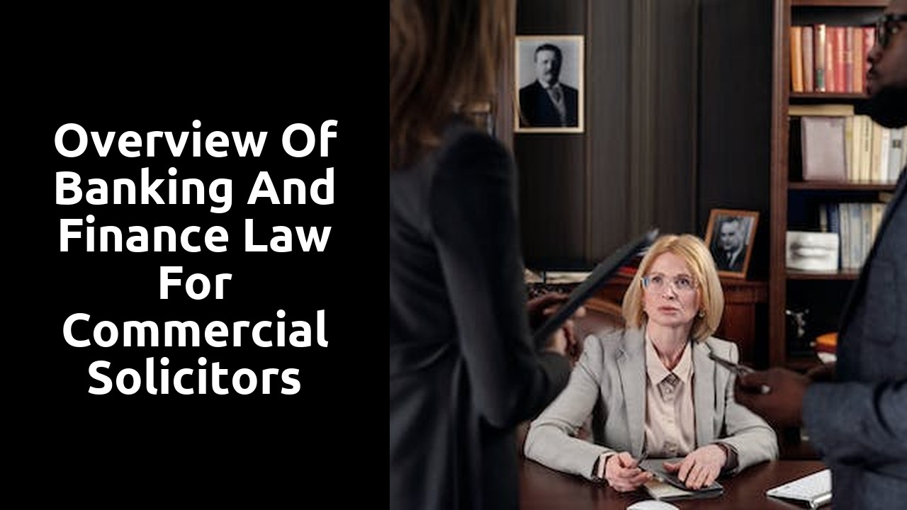Overview of Banking and Finance Law for Commercial Solicitors