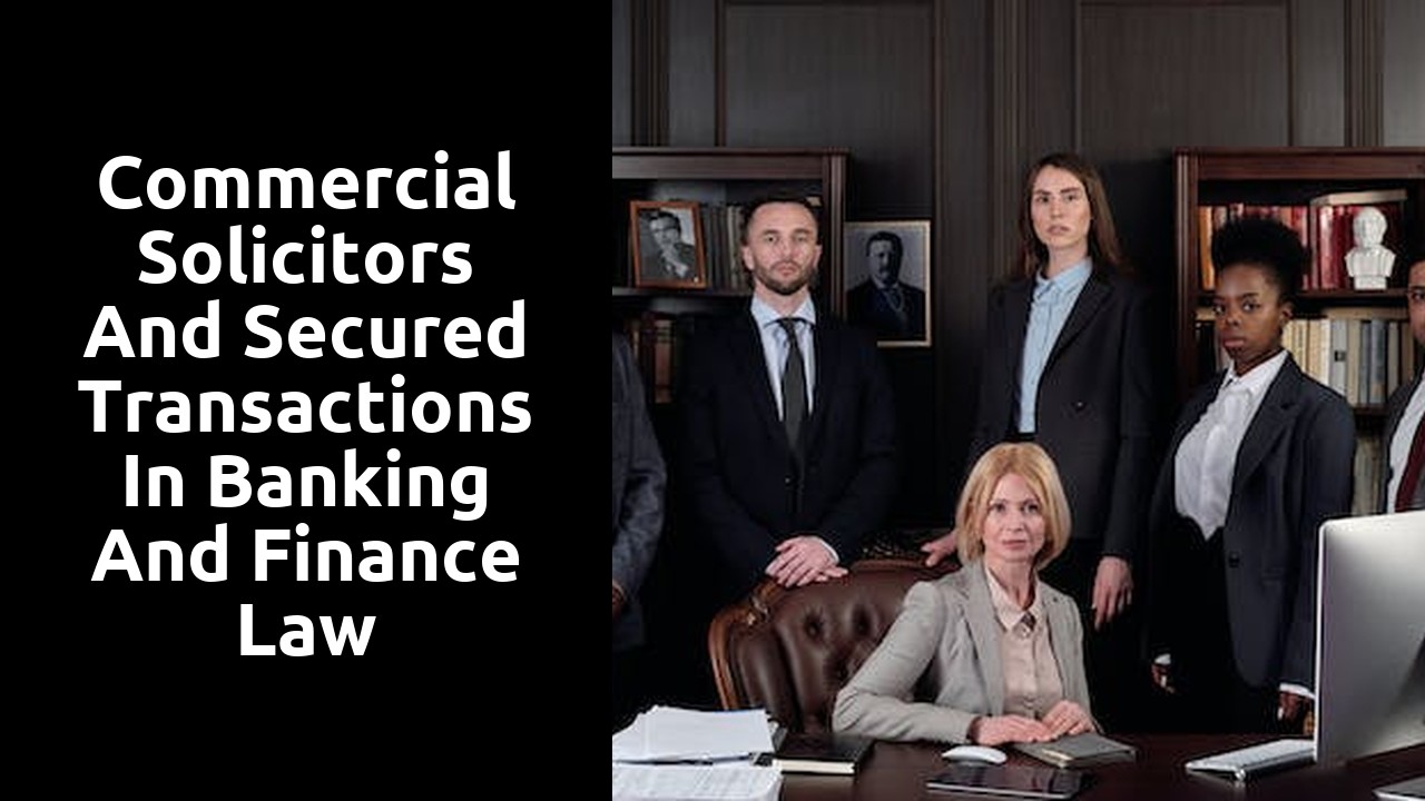 Commercial Solicitors and Secured Transactions in Banking and Finance Law