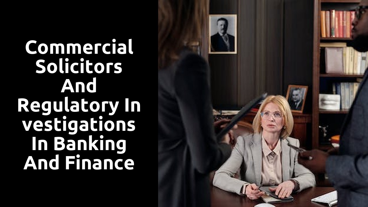 Commercial Solicitors and Regulatory Investigations in Banking and Finance Law
