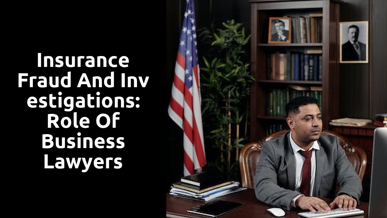 Insurance Fraud and Investigations: Role of Business Lawyers