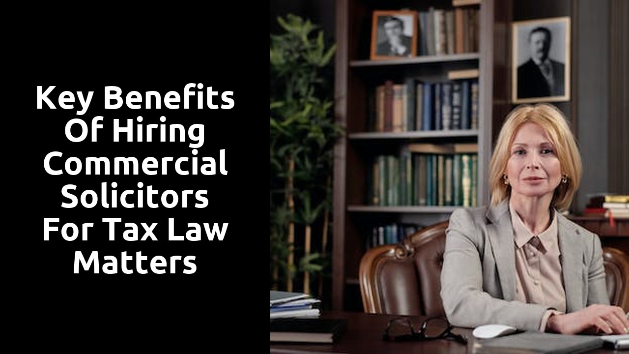Key Benefits of Hiring Commercial Solicitors for Tax Law Matters