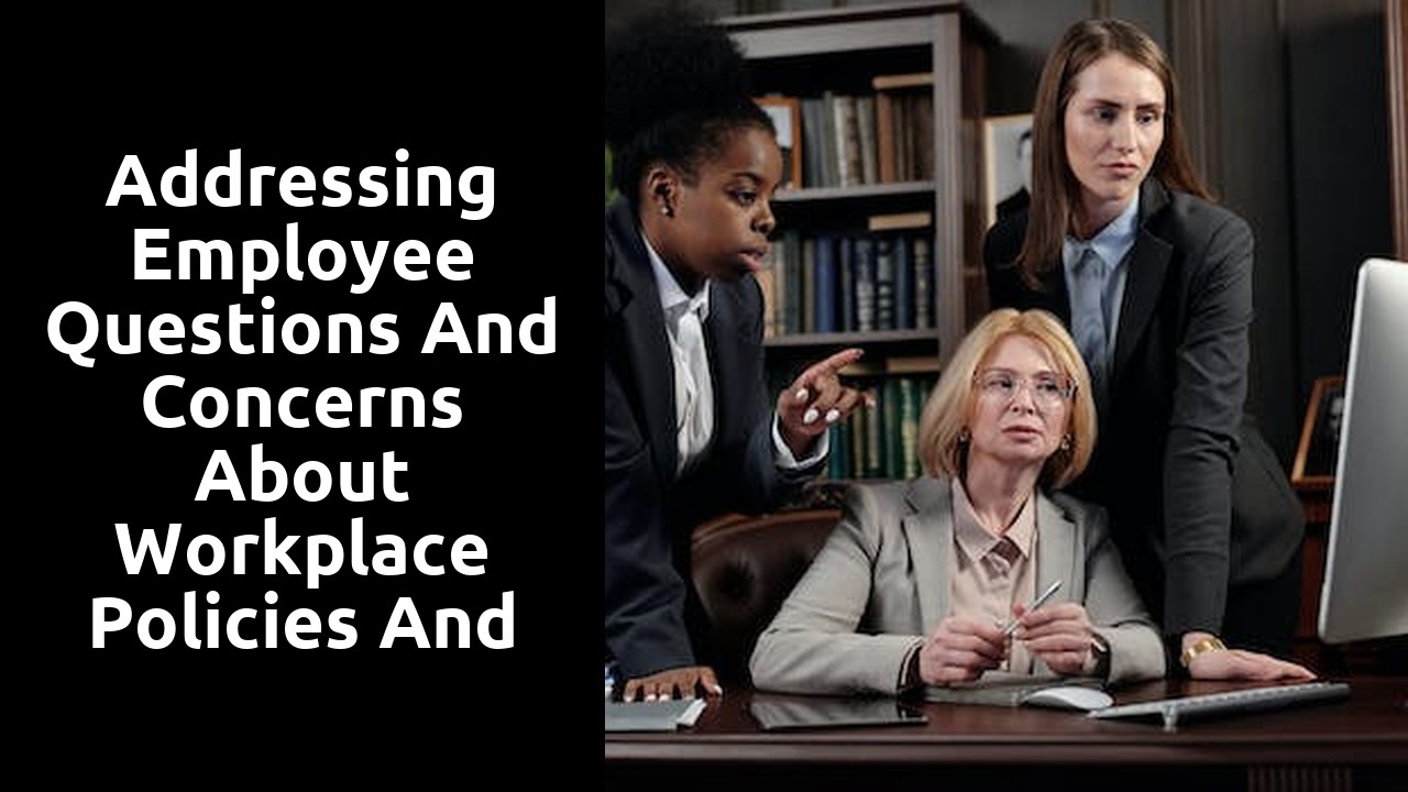 Addressing Employee Questions and Concerns about Workplace Policies and Procedures